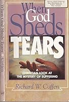 When God Sheds Tears: A Christian Look at the Mystery of Suffering 0828007217 Book Cover