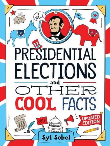 Presidential Elections and Other Cool Facts: Everything Kids Need to Know about Voting, Election Day and More!