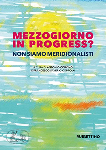 Mezzogiorno in progress? Non siamo meridionalisti :