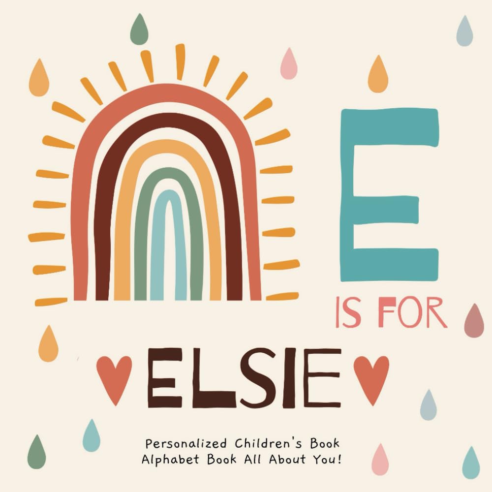 E is for Elsie: A Personalized Children's Book: An Alphabet Adventure All About You!