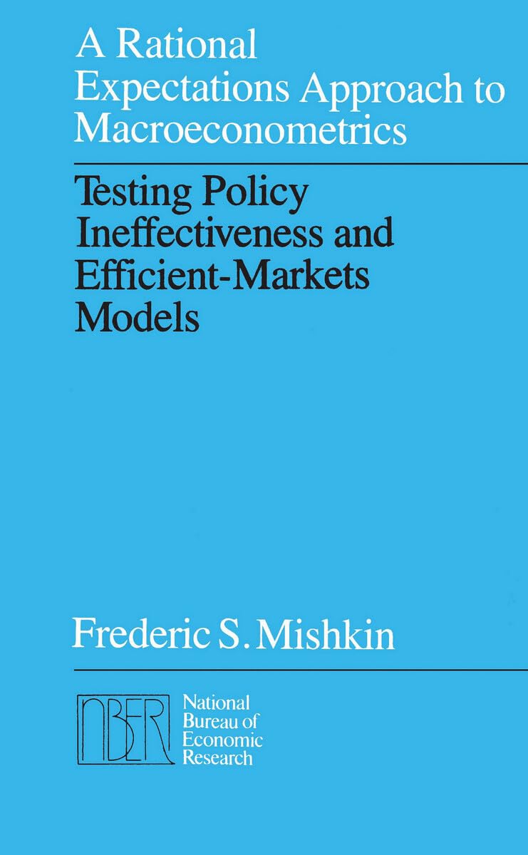 A Rational Expectations Approach to Macroeconometrics: Testing Policy Ineffectiveness and Efficient-Markets Models (National Bureau of Economic Research Monograph)