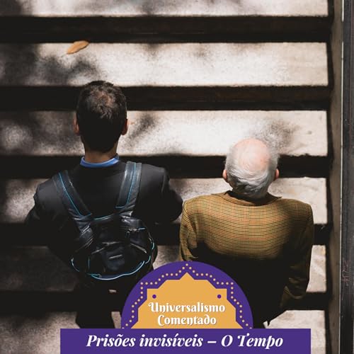 14 - Pris&otilde;es invis&iacute;veis &ndash; O Tempo