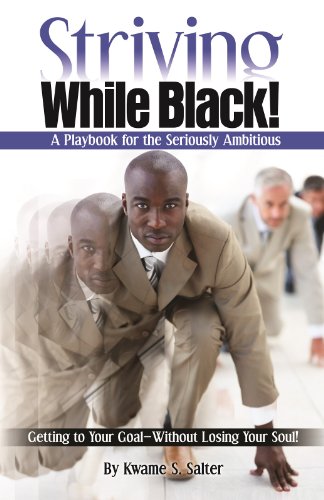 Striving While Black: A Playbook for the Seriously Ambitious