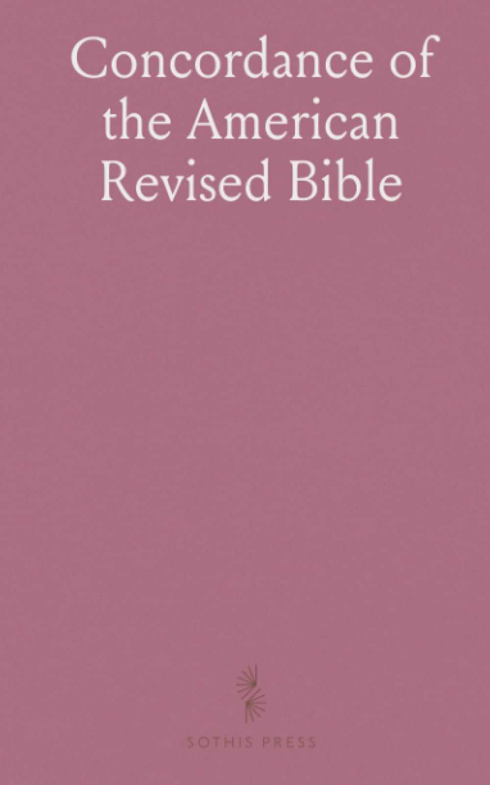 Concordance of the American Revised Bible: 10, 000 References to Authorized Version of 1611; Subject-Index and Pronouncing Dictionary of Proper Names