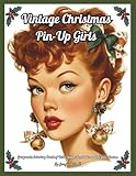  Vintage Christmas Pin-Up Girls: Grayscale Coloring Book of Retro Glam Portraits and Festive Charm: Color Therapy Pages of Women\'s Portraits for Relaxation