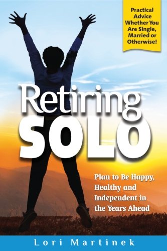 Retiring Solo: Plan to Be Happy, Healthy and Independent in the Y