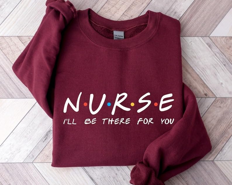 Nurse I'll Be There For You Friends T-Shirt, Sweatshirt, Hoodie, Nursing School Gift, Nurse Friends, Gift for Nurse2