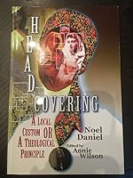 Head Covering: A Local Custom or a Theological Principle? 1450739768 Book Cover