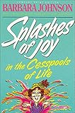 Splashes of Joy in the Cesspools of Life: Humorous Advice for Navigating Life's Messes (Humor from Barbara Johnson)