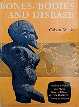 Hardcover Bones, Bodies, and Disease; Evidence of Disease and Abnormality in Early Man Book