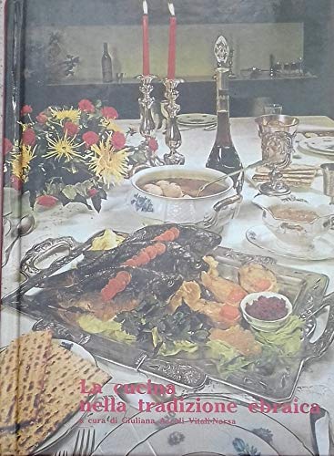 La cucina nella tradizione ebraica. Ricette di cucine ebraica, italiana, askenazita e sefardita