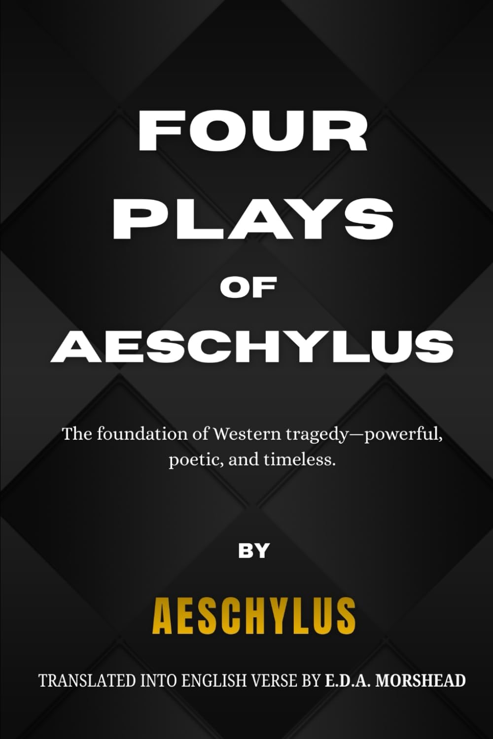 Four Plays of Aeschylus: The Suppliant Maidens. The Persians. The Seven Against Thebes. The Prometheus Bound.
