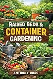 Raised Beds & Container Gardening: A Practical Guide to Growing Food Anywhere