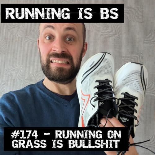 #174 - Running on Grass is Bullshit