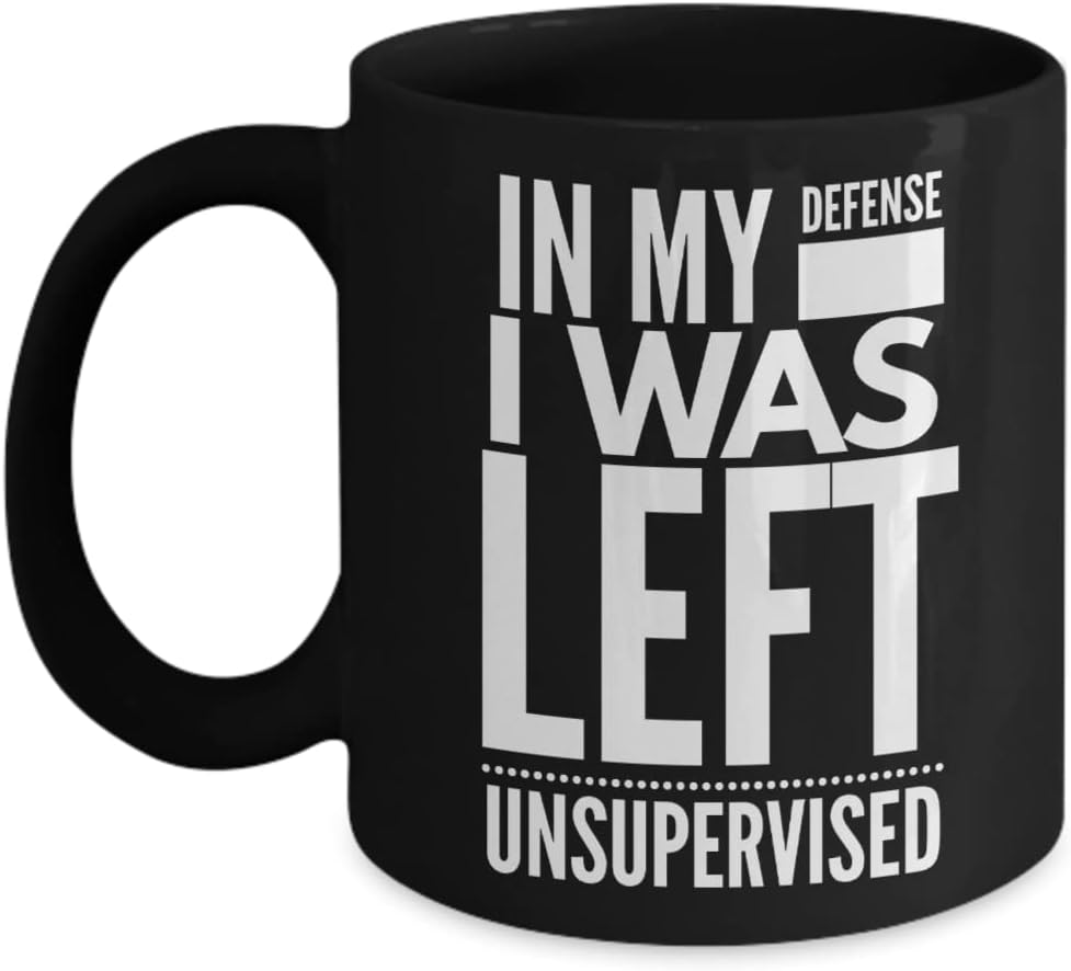 In My Defense I Was Left Unsupervised Mug for Friends Coworker Office Humor Gag Jokes Funny Sarcastic Sayings Novelty 11 or 15 Oz. Black Ceramic Coffe