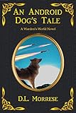 An Android Dog's Tale: A Sci-Fi Counter-Fantasy Novel