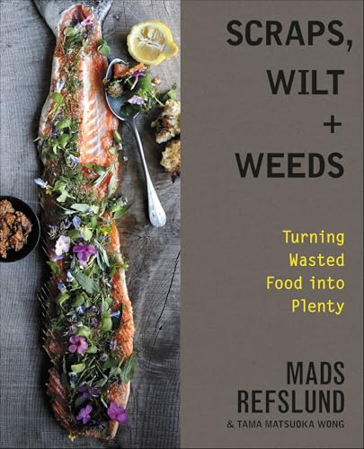Scraps, Wilt & Weeds: Turning Wasted Food into Plenty