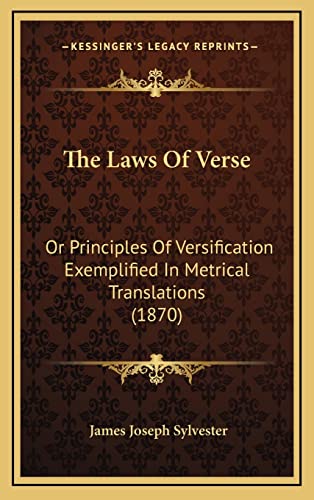 The Laws Of Verse: Or Principles Of Versification Exemplified In Metrical Translations (1870)