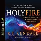 Holy Fire: A Balanced, Biblical Look at the Holy Spirit's Work in Our Lives