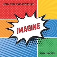 Draw Your Own Adventure, Blank Comic Book: Imagine: for Boys and Girls 1729049664 Book Cover