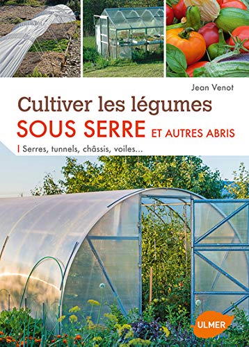 Télécharger Cultiver les légumes sous serre et autres abris PDF