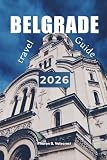 BELGRADE TRAVEL GUIDE 2026 (Pathfinders: Ultimate Travel Guides)