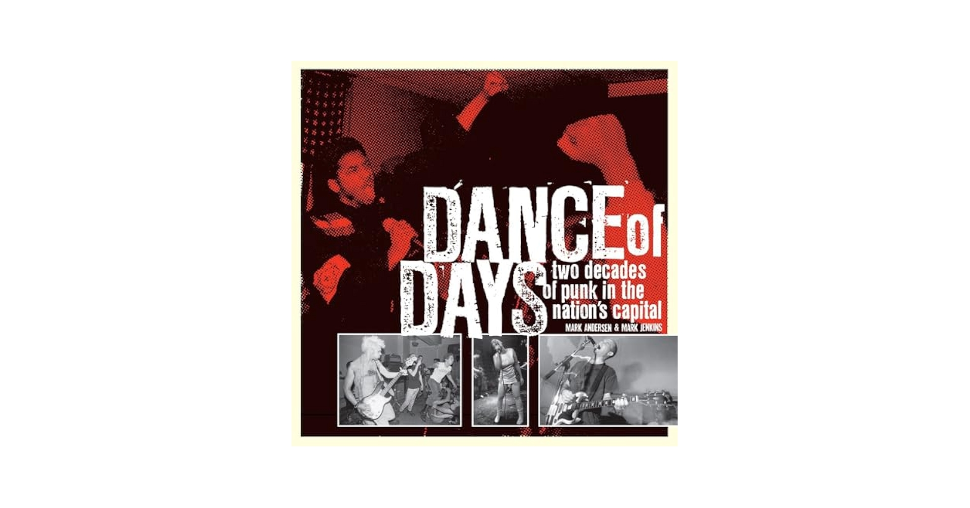 Dance of Days: Two Decades of Punk in the Nation's Capital