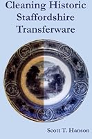 Cleaning Historic Staffordshire Transferware: An illustrated method for effective stain removal and cleaning for antique decorated pottery. 0615868886 Book Cover