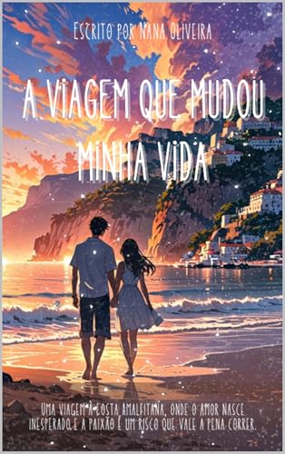 A viagem que mudou a minha vida: Uma viagem à Costa Amalfitana, onde o amor nasce inesperado e a paixão é um risco que vale a pena correr.