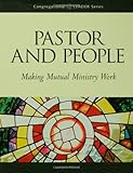 Pastor and People: Making Mutual Ministry Work (Congregational Leader)