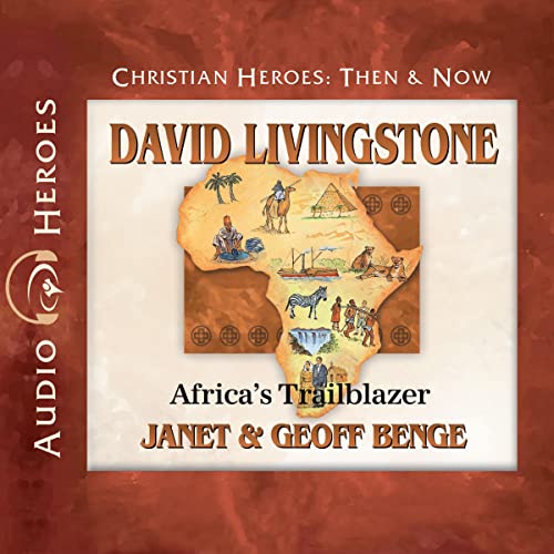 David Livingstone: Africa's Trailblazer -- Janet Benge, Geoff Benge episode artwork