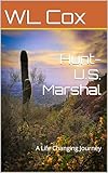 Hunt-U.S. Marshal: A Life Changing Journey (Hunt-U.S.Marshal Book 1)