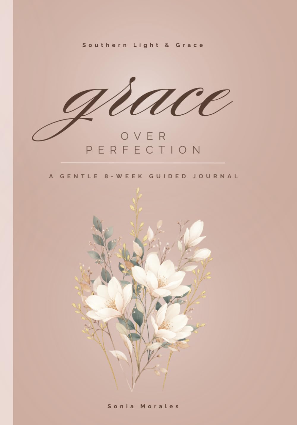 Grace Over Perfection: A Gentle 8-Week Guided Journal