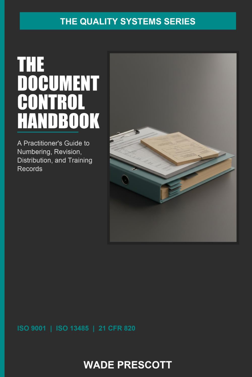 The Document Control Handbook: A Practitioner's Guide to Numbering, Revision, Distribution, and Training Records — ISO 9001 + ISO 13485 + 21 CFR 820 (The Quality Systems Series)