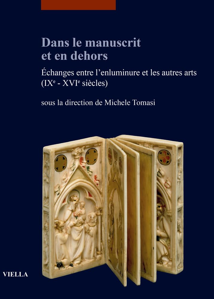 Dans le manuscrit et en dehors: Echanges entre l'enluminure et les autres arts (IXe-XVIe siècles)