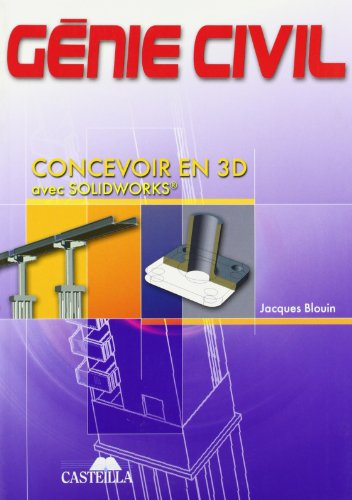 Génie civil BEP, Baccalauréats Professionnels et Technologiques, Enseignement Supérieur : Concevoir en 3D avec Solidworks