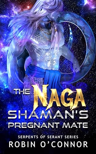 The Naga Shaman's Pregnant Mate: A Sci-Fi Monster Romance (Serpents of Serant Book 8)