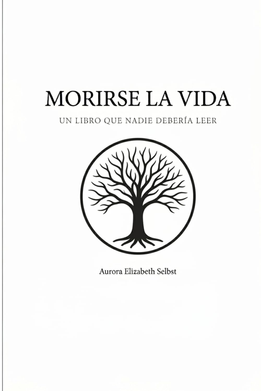 Morirse la vida: Un libro que nadie debería leer