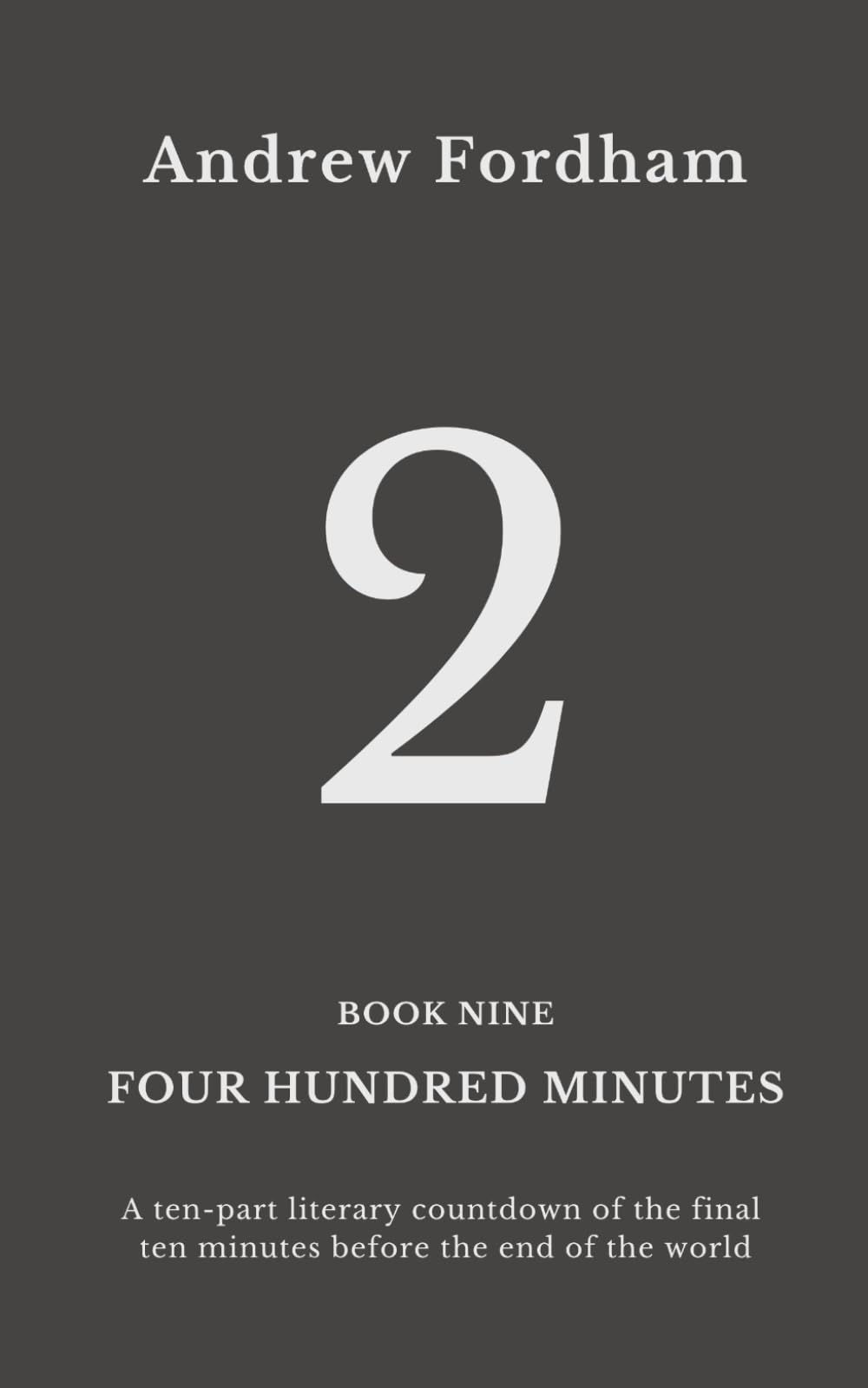Four Hundred Minutes : 2: A ten-part literary countdown of the final ten minutes before the end of the world