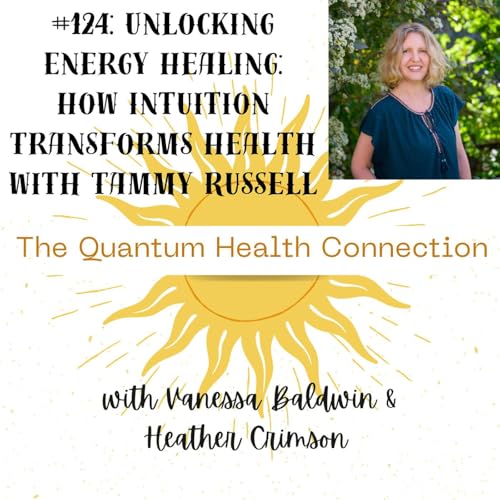 Page de couverture de #124: Unlocking Energy Healing: How Intuition Transforms Health with Tammy Russell