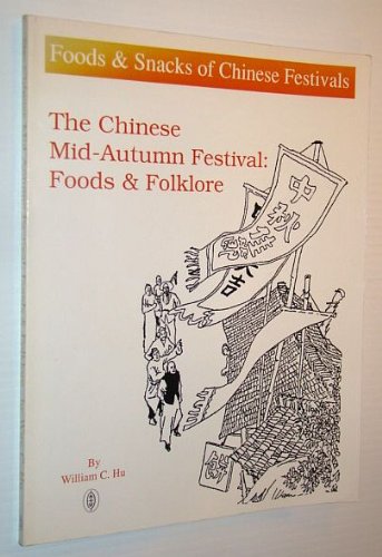 The Chinese Mid-Autumn Festival: Foods and Folklore (Foods & Snacks of Chinese Festivals)