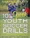 101 Great Youth Soccer Drills: Skills and Drills for Better Fundamental Play
