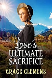 Love's Ultimate Sacrifice: An Inspirational Romance Novel (Love and Valor on the Frontier)