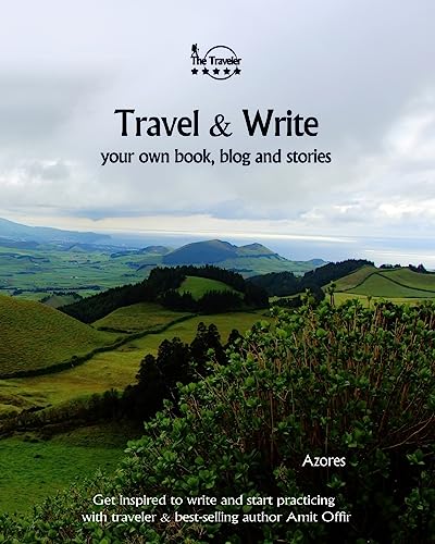 Travel & Write Your Own Book - Azores: Get inspired to write your own book and start practicing with traveler & best-selling author Amit Offir (Write & Travel)