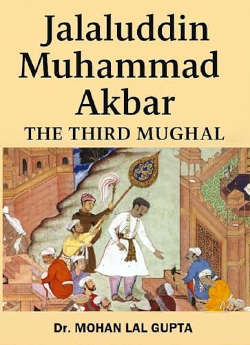 Jalaluddin Muhammad Akbar : The Third Mughal (Muslim Rule in India Book ...