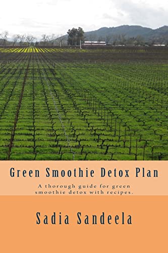 Green Smoothie Detox Plan: A thorough guide for green smoothie detox with recipes.