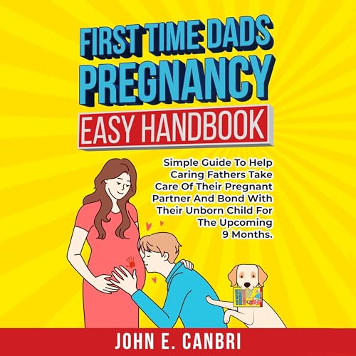 First Time Dad&amp;rsquo;s Pregnancy Easy Handbook by John E. Canbri episode artwork