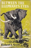 BETWEEN THE ELEPHANTS EYES. By Robert L. Scott B00JT8Z3PQ Book Cover