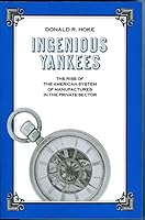 Ingenious Yankees: The Rise of the American System of Manufactures in the Private Sector 0231067569 Book Cover
