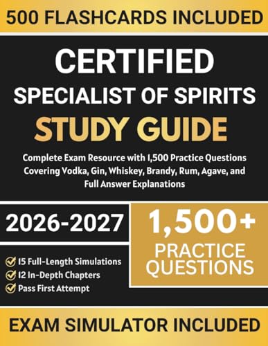 Certified Specialist of Spirits Study Guide 2026-2027: Complete Exam Resource with 1,500 Practice Questions Covering Vodka, Gin, Whiskey, Brandy, Rum, Agave, and Full Answer Explanations cover